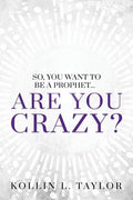 So, You Want to be a Prophet...: Are You Crazy? - Paperback