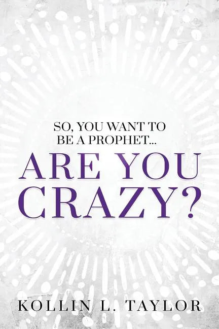 So, You Want to be a Prophet...: Are You Crazy? - Paperback