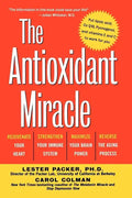 The Antioxidant Miracle: Your Complete Plan for Total Health and Healing - Hardcover