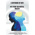 A Notebook of Love My Story on Mental Health - Paperback