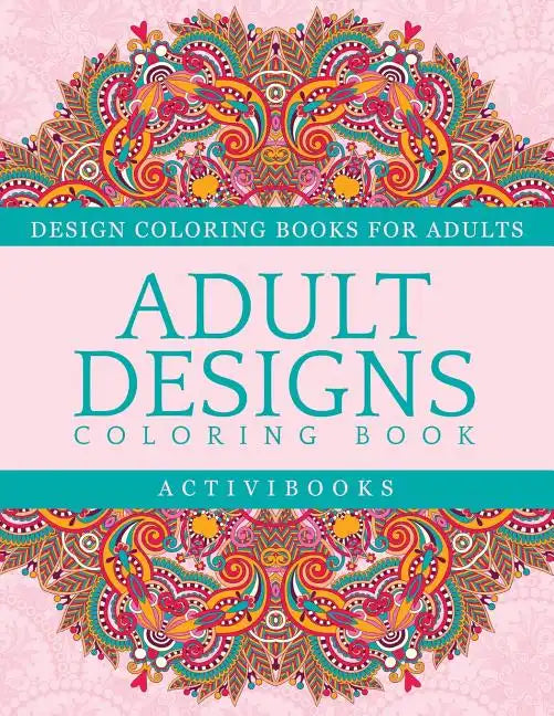 Adult Designs Coloring Book - Design Coloring Books For Adults - Paperback