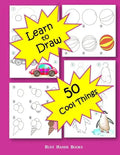 How to Draw 50 Cool Things: How to Draw for Kids: How to Draw Cool Stuff - Paperback