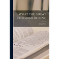 What the Great Religions Believe - Paperback