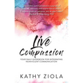 Live Compassion: Your Daily Guide for Integrating Nonviolent Communication - Paperback