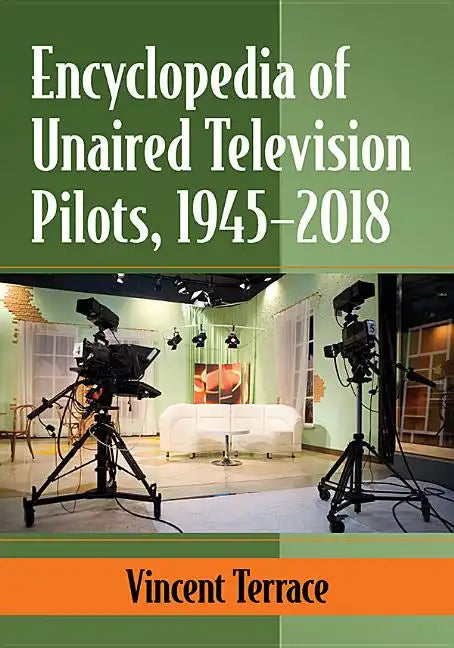 Encyclopedia of Unaired Television Pilots, 1945-2018 - Paperback