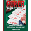 Poker Strategy: The Top 100 Best Ways To Greatly Improve Your Poker Game - Paperback