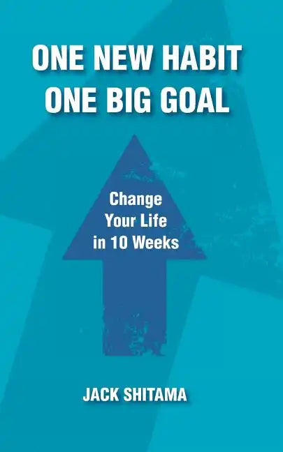 One New Habit, One Big Goal: Change Your Life in 10 Weeks - Paperback