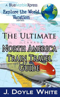 The Ultimate North America Train Travel Guide - Paperback