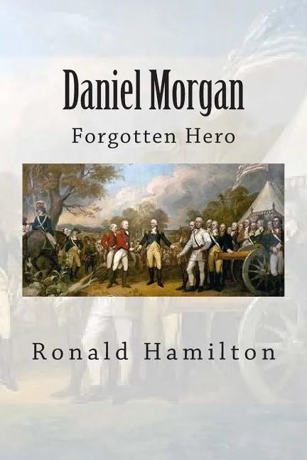 Daniel Morgan: Forgotten Revotutionary Hero - Paperback