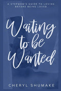 Waiting to be Wanted: A Stepmom's Guide to Loving Before Being Loved - Paperback