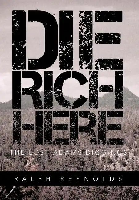 Die Rich Here: The Lost Adams Diggings - Hardcover