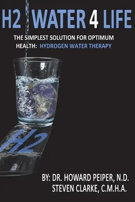 H2 Water 4 Life: The Simplest Solution for Optimum Health: Hydrogen Water Therapy (Full Color) - Paperback