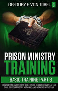 Prison Ministry Training Basic Training, Part 3: Conducting an Effective Bible Study, Church Service, Altar Call, Prison Ministry Network, and Working - Paperback