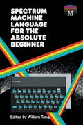 Spectrum Machine Language for the Absolute Beginner - Paperback