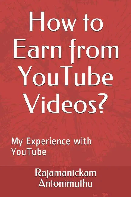 How to Earn from YouTube Videos?: My Experience with YouTube - Paperback