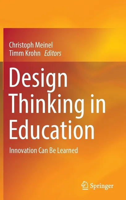 Design Thinking in Education: Innovation Can Be Learned - Hardcover