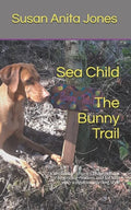 Sea Child THE BUNNY TRAIL: A decodable phonics chapter book for beginning readers and for kids with a dyslexic learning style - Paperback