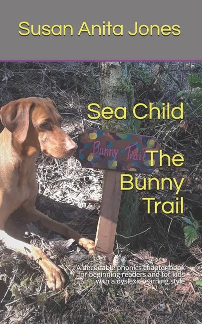 Sea Child THE BUNNY TRAIL: A decodable phonics chapter book for beginning readers and for kids with a dyslexic learning style - Paperback