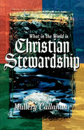 What in the World is Christian Stewardship - Paperback