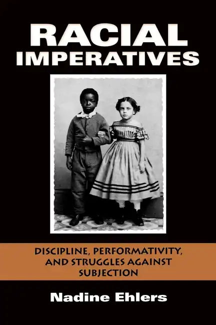 Racial Imperatives: Discipline, Performativity, and Struggles Against Subjection - Paperback