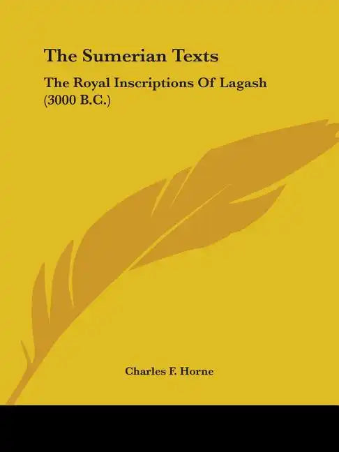 The Sumerian Texts: The Royal Inscriptions of Lagash (3000 B.C.) - Paperback