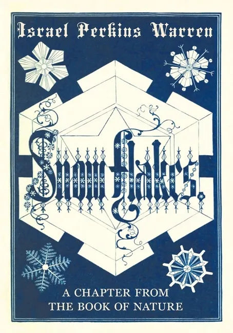 Snow-Flakes: A Chapter from the Book of Nature - Paperback