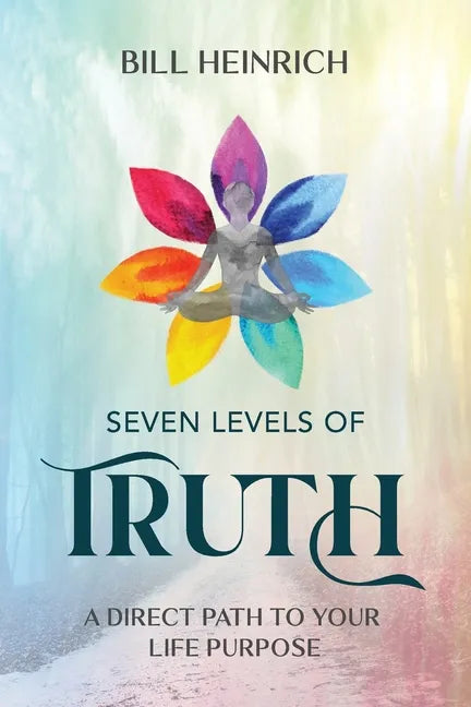 Seven Levels of Truth: A Direct Path to Your Life Purpose - Paperback