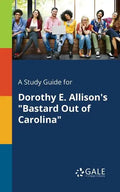 A Study Guide for Dorothy E. Allison's "Bastard Out of Carolina" - Paperback