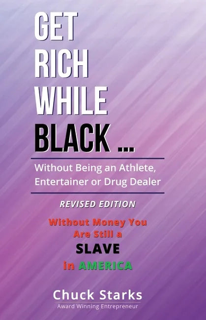 Get Rich While Black ...: Without Being an Athlete, Entertainer or Drug Dealer - REVISED EDITION - 2021 - Paperback