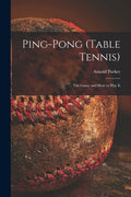 Ping-pong (Table Tennis): the Game and How to Play It - Paperback