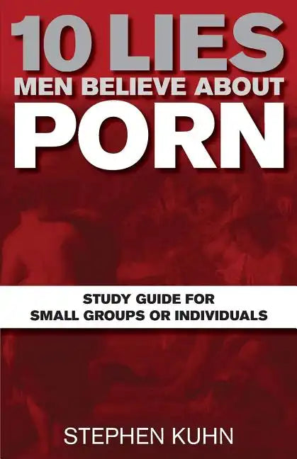 10 Lies Men Believe about Porn Study Guide for Small Groups or Individuals - Paperback