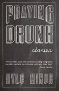 Praying Drunk: Stories, Questions - Paperback
