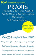 PRAXIS Elementary Education Applied Content Knowledge for Teaching Mathematics - Test Taking Strategies: PRAXIS 7903 - Free Online Tutoring - New 2020 - Paperback