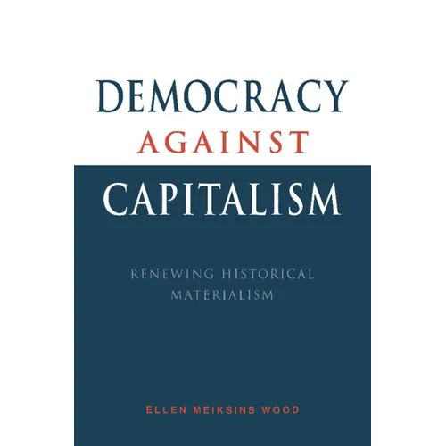 Democracy Against Capitalism: Renewing Historical Materialism - Paperback