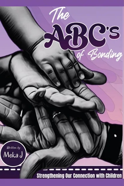 The ABC's of Bonding: Strengthening Our Connection With Children - Paperback