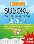 Sudoku Puzzles for Clever Kids: Level 1: 100 Level 1 (Easy) Sudoku Puzzles to Help Children Improve Logic, Deductive Reasoning & Decision-Making - Paperback