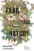 Fear and Nature: Ecohorror Studies in the Anthropocene - Hardcover