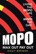Max out Pay Out: Living the Mopo Life - Mopo the Day! - Paperback
