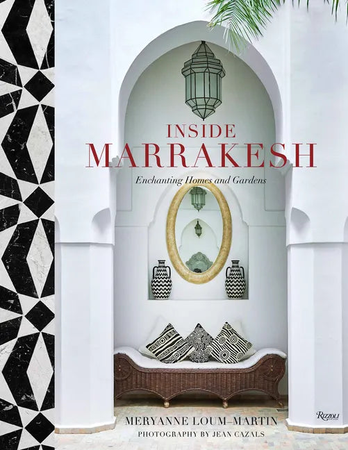 Inside Marrakesh: Enchanting Homes and Gardens - Hardcover