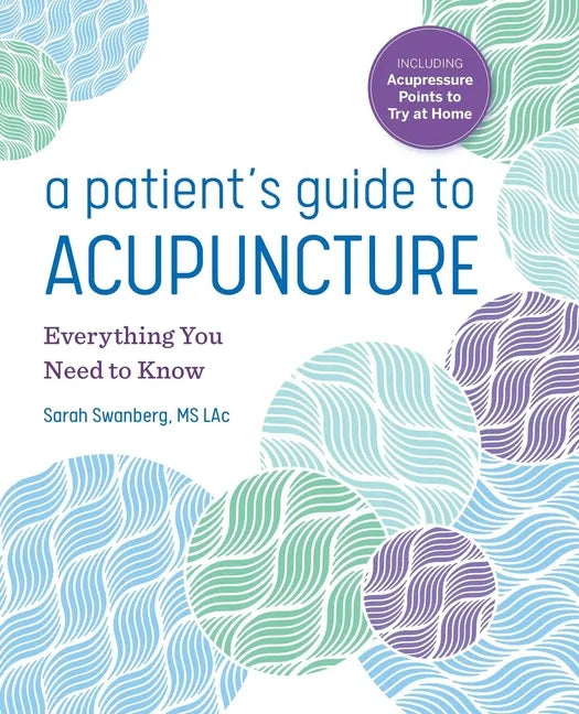 A Patient's Guide to Acupuncture: Everything You Need to Know - Paperback