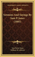 Sermons And Sayings By Sam P. Jones (1885) - Hardcover