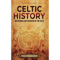 Celtic History: An Enthralling Overview of the Celts - Hardcover