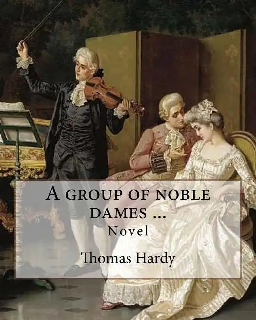 A group of noble dames ... By: Thomas Hardy: Novel - Paperback
