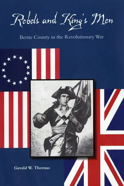 Rebels and King's Men: Bertie County in the Revolutionary War - Paperback