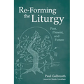 Re-Forming the Liturgy: Past, Present, and Future - Hardcover