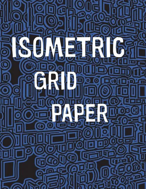 Isometric Grid Paper: 1/4" isometric graph paper, 8 1/2 x 11 inches, 200 pages - Paperback