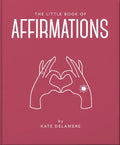 The Little Book of Affirmations: Uplifting Quotes and Positivity Practices - Hardcover