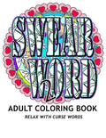 SWEAR WORD 2 Adult Coloring Book: Relax With Curse Words - Paperback