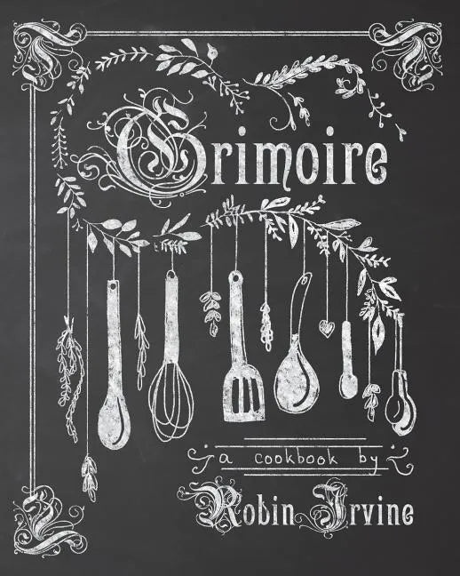 Grimoire: A Cookbook - Paperback