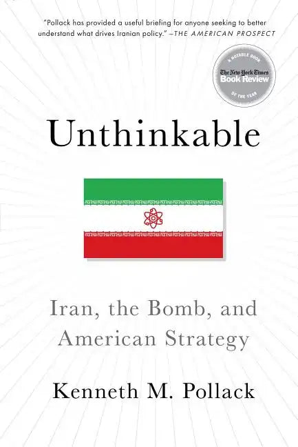 Unthinkable: Iran, the Bomb, and American Strategy - Paperback